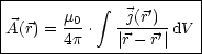 |---------------------|
|      m0   integral  j(r')    |
A(r) = 4p-.  |r--r'|dV |
-----------------------
