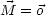 M  = o
