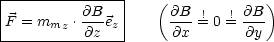 |--------------|   (             )
F = m    .@B-e |     @B-=!0 != @B-
------mz--@z--z-     @x       @y
