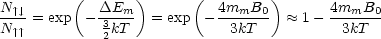          (       )      (         )
N^ | , |        DEm--          4mmB0---       4mmB0--
N^ | ^ | = exp - 32kT  = exp  -  3kT     ~~  1-  3kT
