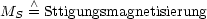      /\ 
MS  = Sttigungsmagnetisierung
