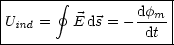 |---------------------|
|       gf         dfm  |
|Uind =  E ds = --dt- |
----------------------
