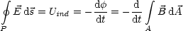  gf                          integral 
  E ds = U   = - df-= --d   B dA
          ind     dt    dt
P                         A
