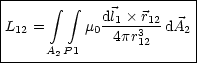 |----- integral - integral -------------|
L12 =     m0 dl1-×r12dA2 |
|             4pr312     |
-----A2-P1---------------
