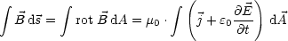  integral        integral                integral  (     @E )
  B ds =   rot B dA = m0 .   j + e0--  dA
                                 @t
