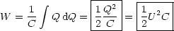         integral        |---2|  |-----|
W =  1-  Q dQ = |1Q--|= |1U2C |
     C          -2-C--  -2-----
