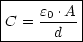 |---------|
|C = e0 .A|
-------d---
