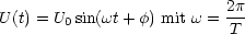                          2p
U(t) = U0 sin(wt+ f) mit w = T
