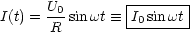       U         |-------|
I(t) =-0-sin wt  =_ -I0sinwt-|
       R
