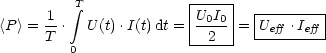          integral T            |-----|  |-------|
<P > =-1.   U(t).I(t)dt =|U0I0 |= Ueff .Ieff|
     T   0             ---2--|  ---------
