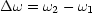 Dw  = w2- w1
