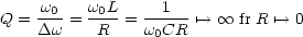 Q = -w0 = w0L-= --1-- '-->  oo  fr R '--> 0
    Dw     R    w0CR
