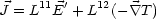 J = L11E'+ L12(- \~/ T )
