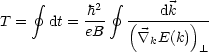      gf          gf 
T =   dt = h2-  (---dk--)--
           eB      \~/ kE(k)
                          _L 
