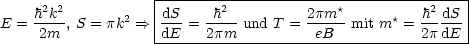      2 2           |-------2--------------*-----------2---|
E = h-k-, S = pk2 ==>|dS-=  h---und T = 2pm-- mit m*= -h-dS-|
     2m            -dE----2pm-----------eB-----------2p-dE--
