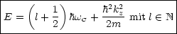 |---(-----)--------------------|
|        1        h2k2z-         |
E =   l+ 2  hwC + 2m  mit l  (-  N|
--------------------------------
