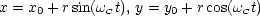 x = x0 + rsin(wCt), y = y0 + r cos(wCt)
