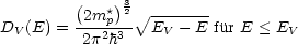          (2m* )32 V~ -------
DV (E) = ---p23-- EV - E fur E < EV
         2p h
