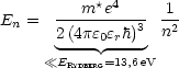 E  =  ---m*e4---- -1
 n    2(4pe0erh)3  n2
       ---- ----
     ERYDBERG=13,6eV
