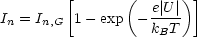         [      (      )]
In = In,G  1- exp  -e|U|
                  kBT
