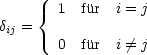      {  1 fur  i = j
dij =
        0 fur  i /= j
