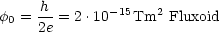 f0 = h- = 2.10-15Tm2  Fluxoid
     2e
