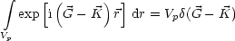  integral    [ (      ) ]
  exp i G - K  r  dr = Vpd(G - K)
V
 p
