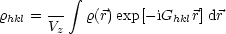           integral 
      --
rhkl = Vz  r(r) exp [- iGhklr] dr
