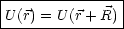 |---------------|
|U (r) = U (r+ R)|
----------------
