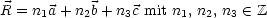 R = n1a + n2b+ n3c mit n1, n2, n3  (-  Z
