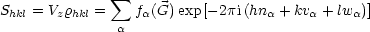 S   = V r   =  sum  f (G)exp[-2pi(hn  + kv + lw )]
 hkl   z hkl   a  a              a     a    a
