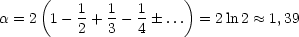      (                  )
          1   1   1
a = 2  1- 2 + 3 - 4 ... = 2 ln 2  ~~  1,39
