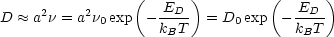      2     2     (  ED  )         (  ED  )
D  ~~  a n = a n0 exp - kBT-  = D0 exp  - kBT-
