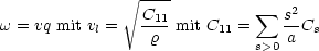                V~ ----          sum   2
w = vq mit vl = C11 mit C11 =   s-Cs
                 r           s>0a
