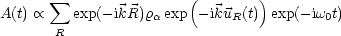        sum                (        )
A(t)  oc    exp(- ikR)ra exp - ikuR(t) exp(- iw0t)
       R
