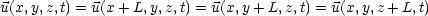 u(x,y,z,t) = u(x + L,y,z,t) = u(x,y + L,z,t) = u(x,y,z + L,t)
