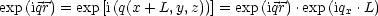 exp(iqr) = exp[i(q(x+ L,y,z))] = exp(iqr).exp(iqx .L)
