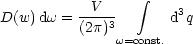                   integral 
          -V---       3
D(w) dw = (2p)3      d q
               w=const.
