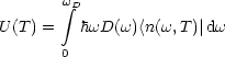        w
        integral D
U (T ) =  hwD(w) <n(w,T)|dw
       0
