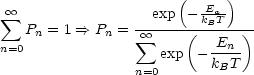                       (      )
 sum  oo                exp  -kEBaT-
   Pn = 1 ==> Pn =  sum  oo --(------)-
n=0                 exp  - En--
                 n=0       kBT
