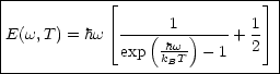 |----------- |_ ---------------- _| |
|                               |
|E(w,T ) = hw |_ --(--1-)----+ 1 _| |
|             exp khBwT- - 1   2  |
--------------------------------
