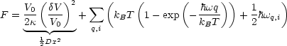       (    )2     (     (       (      ))        )
F = V0- dV-  +  sum    kBT  1- exp  - hwq-   + 1hwq,i
    2k--V0--    q,i                 kBT      2
       1Dx2
       2
