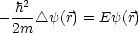    2
- h-- /_\ y(r) = Ey(r)
  2m
