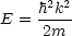      2 2
E = h-k-
     2m
