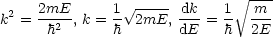                 V~ -----        V~ ---
k2 = 2mE2-, k = 1 2mE, -dk = 1- -m-
      h       h       dE    h  2E
