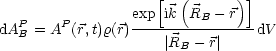                    [  (      )]
  P    P        exp-ik-RB---r---
dAB = A  (r,t)r(r)    |RB - r|    dV
