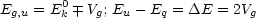 E   = E0  V ; E - E  = DE = 2V
 g,u    k   g  u    q          g
