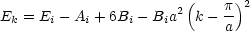                        2(   p )2
Ek = Ei - Ai + 6Bi -Bia  k- a-
