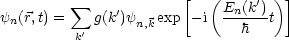                        [  (       )]
         sum     '             En(k')-
yn(r,t) =  ' g(k )yn,kexp  -i    h  t
         k
