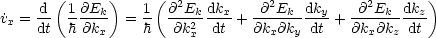      d (1 @Ek)    1(@2Ek dkx    @2Ek  dky   @2Ek  dkz)
˙vx = dt h-@kx- = h-  @k2--dt-+ @kx@ky-dt-+  @kx@kz-dt
                       x
